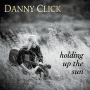 Click, Danny - Holding Up the Sun