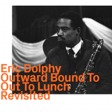 Dolphy, Eric - Outward Bound To Out To Lunch Revisited