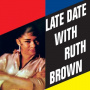 Brown, Ruth - Late Date With ...
