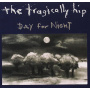 Tragically Hip - Day For Night