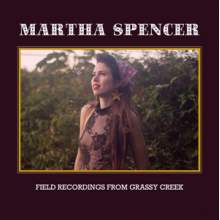 Spencer, Martha - Field Recordings From Grassy Creek