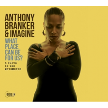 Branker, Anthony & Imagine - What Place Can Be For Us? - a Suite In Ten Movements