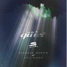 Martin, Deborah & Jill Haley - Into the Quiet