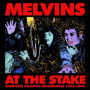 Melvins - At the Stake - Atlantic Recordings 1993-1996