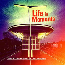 Future Sound of London - Life In Moments