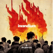Ganze Rest, Der - Incendium