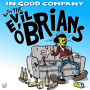 Evil O'Brians - In Good Company
