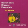 Nederlands Blazers Ensemble - Si Dolce-Live At the Conc