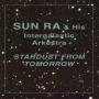 Sun Ra - Stardust From Tomorrow