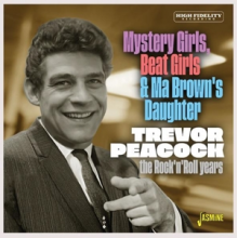 Peacock, Trevor - Mystery Girls, Beat Girls & Ma Brown's Daughter - the Rock 'N' Roll Years