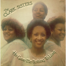 Clark Sisters, the - He Gave Me Nothing To Lose