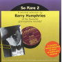 Humphries, Barry - So Rare Volume 2