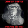 Circus Devils - Stomping Grounds