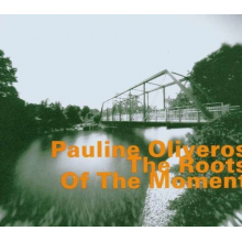 Oliveros, Pauline - Roots of the Moment