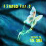 Cure - A Strange Play 2