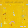 Wyatt, Robert - Old Rottenhat -Re-