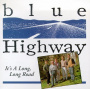 Blue Highway - It's a Long Long Road