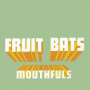 Fruit Bats - Mouthfuls