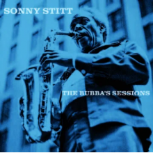 Stitt, Sonny - Bubba's Sessions