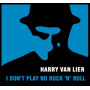 Lier, Harry Van - I Don't Play No Rock 'N' Roll