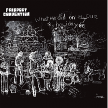 Fairport Convention - What We Did On Our Holidays