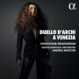 Siranossian, Chouchane / Venice Baroque Orchestra / Andrea Marcon - Duelli D'archi a Venezia Locatelli, Vivaldi, Veracini, Tartini
