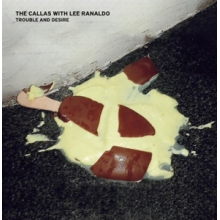 Callas, the -With Lee Ranaldo- - Trouble and Desire