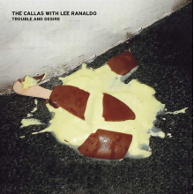 Callas, the -With Lee Ranaldo- - Trouble and Desire