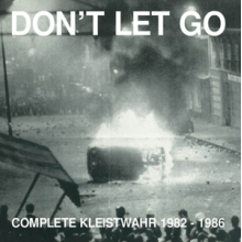 Kleistwahr - Don't Let Go: Complete Kleistwahr 1982 - 1986