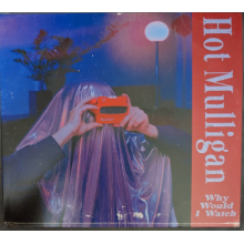 Hot Mulligan - Why Would I Watch