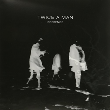 Twice a Man - Presence