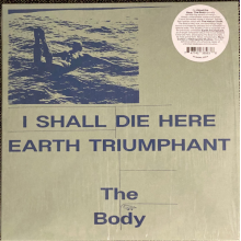 Body - I Shall Die Here / Earth Triumphant