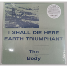 Body - I Shall Die Here / Earth Triumphant