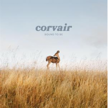 Corvair - Bound To Be