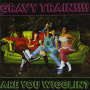 Gravy Train - Are You Wigglin?