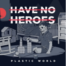 Have No Heroes - Plastic World