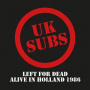 Uk Subs - Left For Dead - Alive In Holland 1986
