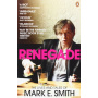 Smith, Mark E. - Renegade: Lives and Tales of Mark E. Smith