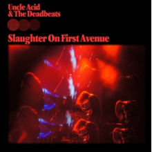 Uncle Acid & the Deadbeats - Slaughter On First Avenue