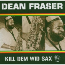 Fraser, Dean - Kill Dem Wild Sax