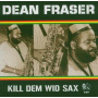 Fraser, Dean - Kill Dem Wild Sax