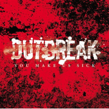 Outbreak - You Make Us Sick