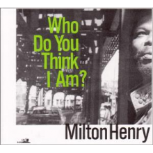 Henry, Milton - Who Do You Think I Am?