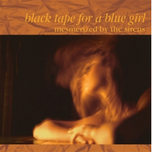 Black Tape For a Blue Girl - Mesmerized By the Sirens