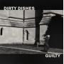Dirty Dishes - Guilty