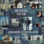 Schmoelling, Johannes - Recycle or Die