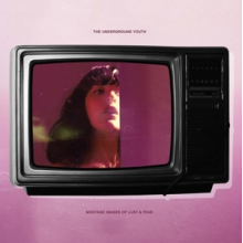 Underground Youth - Montage Images of Lust and Fear