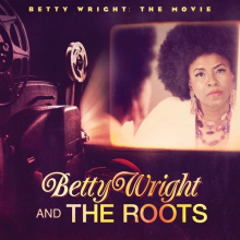 Wright, Betty & the Roots - Betty Wright: the Movie