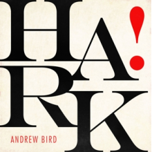 Bird, Andrew - Hark!
