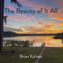 Kalinec, Brian - The Beauty of It All